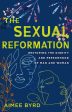 The Sexual Reformation: Restoring the Dignity and Personhood of Man and Woman For Cheap