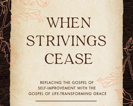 When Strivings Cease Video Study: Replacing the Gospel of Self-Improvement with the Gospel of Life-Transforming Grace Cheap