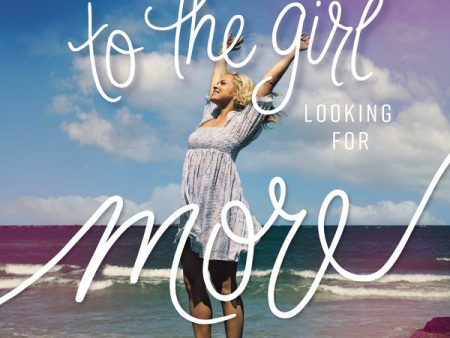 To the Girl Looking for More: 90 Devotions to Help You Ditch the Lies, Love Yourself, and Live Big for God - Audiobook (Unabridged) Online