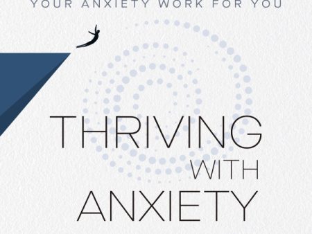 Thriving with Anxiety: 9 Tools to Make Your Anxiety Work for You - Audiobook (Unabridged) Online now