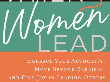 When Women Lead: Embrace Your Authority, Move Beyond Barriers, and Find Joy in Leading Others Fashion