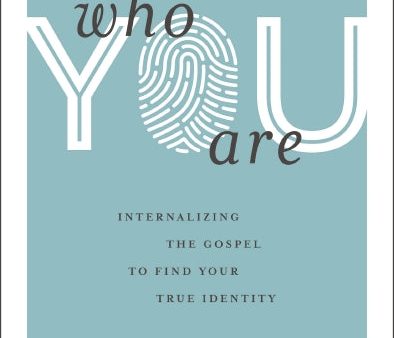 Who You Are: Internalizing the Gospel to Find Your True Identity Supply