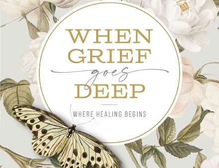 When Grief Goes Deep: Where Healing Begins For Sale