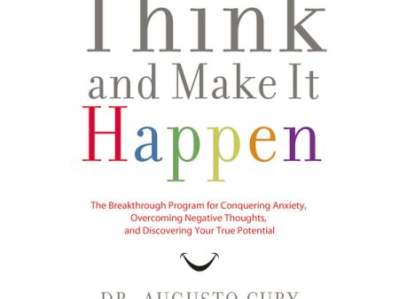 Think and Make It Happen: The Breakthrough Program for Conquering Anxiety, Overcoming Negative Thoughts, and Discovering Your True Potential - Audiobook (Unabridged) For Sale