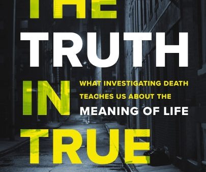 The Truth in True Crime: What Investigating Death Teaches Us About the Meaning of Life Supply