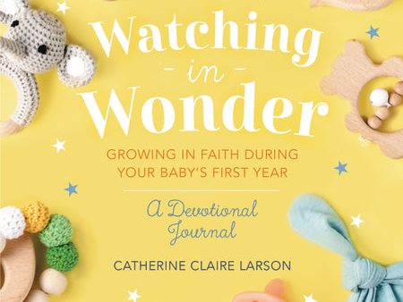 Watching in Wonder: Growing in Faith During Your Baby s First Year For Cheap