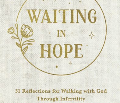 Waiting In Hope: 31 Reflections for Walking with God Through Infertility Fashion