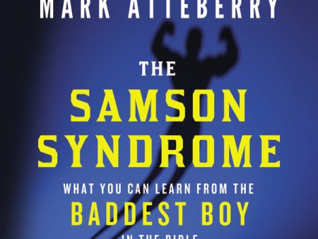 The Samson Syndrome: What You Can Learn from the Baddest Boy in the Bible - Audiobook (Unabridged) Online now