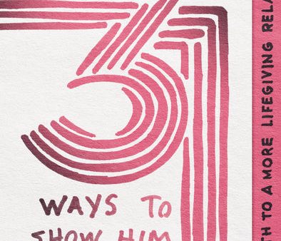 31 Ways to Show Him What Love Is: One Month to a More Lifegiving Relationship Fashion