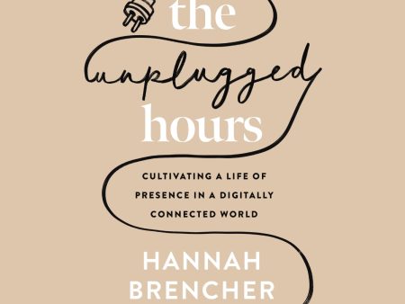 The Unplugged Hours: Cultivating a Life of Presence in a Digitally Connected World - Audiobook (Unabridged) For Discount