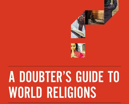 A Doubter s Guide to World Religions: A Fair and Friendly Introduction to the History, Beliefs, and Practices of the Big Five For Sale