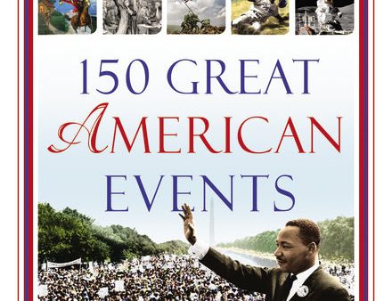 150 Great American Events: Important Moments in History that Forged a Nation For Discount