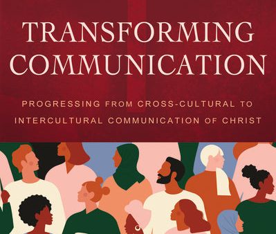 Transforming Communication: Progressing from Cross-Cultural to Intercultural Communication of Christ Online Hot Sale