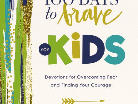 100 Days to Brave for Kids: Devotions for Overcoming Fear and Finding Your Courage Online Sale