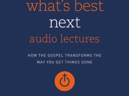 What s Best Next: Audio Lectures: How the Gospel Transforms the Way You Get Things Done - Audiobook (Unabridged) on Sale