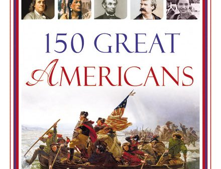 150 Great Americans: Important People in History that Forged a Nation For Discount