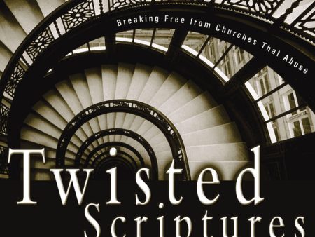 Twisted Scriptures: Breaking Free from Churches That Abuse - Audiobook (Unabridged) Online