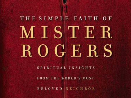 The Simple Faith of Mister Rogers: Spiritual Insights from the World s Most Beloved Neighbor - Audiobook (Unabridged) Hot on Sale