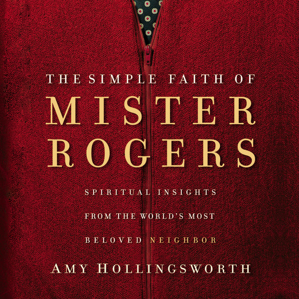 The Simple Faith of Mister Rogers: Spiritual Insights from the World s Most Beloved Neighbor - Audiobook (Unabridged) Hot on Sale