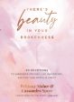 There s Beauty in Your Brokenness: 90 Devotions to Surrender Striving, Live Unburdened, and Find Your Worth in Christ Online now