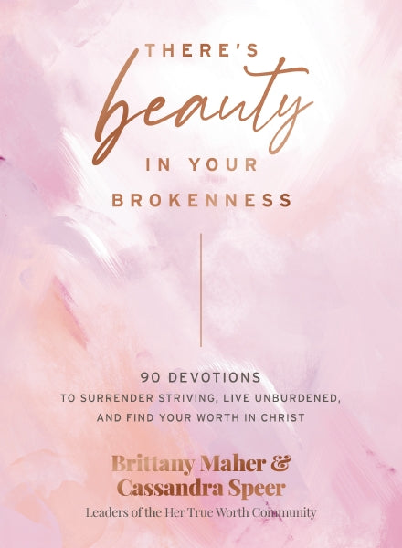 There s Beauty in Your Brokenness: 90 Devotions to Surrender Striving, Live Unburdened, and Find Your Worth in Christ Online now