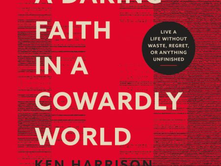 A Daring Faith in a Cowardly World: Live a Life Without Waste, Regret, or Anything Unfinished - Audiobook (Unabridged) Online Sale