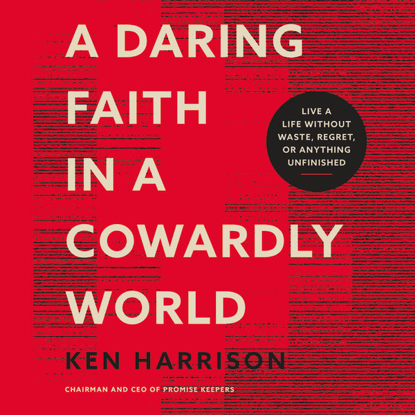 A Daring Faith in a Cowardly World: Live a Life Without Waste, Regret, or Anything Unfinished - Audiobook (Unabridged) Online Sale