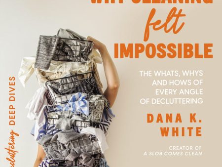 Why Cleaning Felt Impossible: The Whats, Whys, and Hows of Every Angle of Decluttering - Audiobook (Unabridged) Online Hot Sale