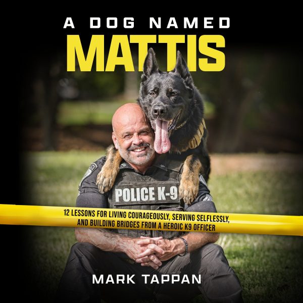 A Dog Named Mattis: 12 Lessons for Living Courageously, Serving Selflessly, and Building Bridges from a Heroic K9 Officer (The Perfect Gift for Dog Lovers and People in Law Enforcement) - Audiobook (Unabridged) Hot on Sale