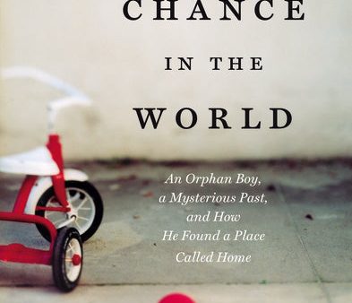 A Chance in the World: An Orphan Boy, a Mysterious Past, and How He Found a Place Called Home Discount