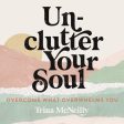 Unclutter Your Soul: Overcome What Overwhelms You - Audiobook (Unabridged) For Discount