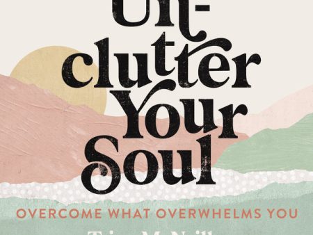 Unclutter Your Soul: Overcome What Overwhelms You - Audiobook (Unabridged) For Discount