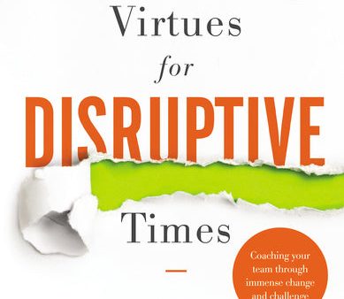 10 Leadership Virtues for Disruptive Times: Coaching Your Team Through Immense Change and Challenge Discount