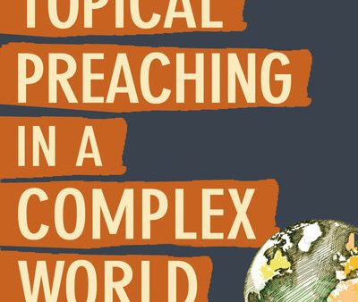 Topical Preaching in a Complex World: How to Proclaim Truth and Relevance at the Same Time Online