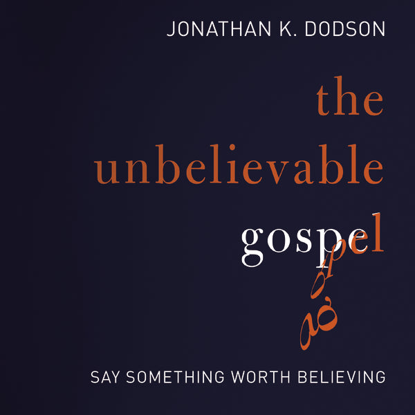 The Unbelievable Gospel: Say Something Worth Believing - Audiobook (Unabridged) Hot on Sale