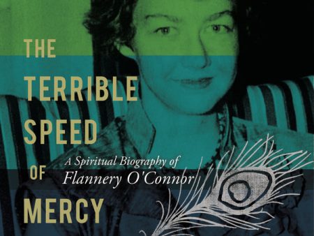 The Terrible Speed of Mercy: A Spiritual Biography of Flannery O Connor - Audiobook (Unabridged) Hot on Sale