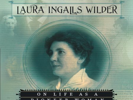 Writings to Young Women from Laura Ingalls Wilder - Volume Two: On Life As a Pioneer Woman - Audiobook (Unabridged) Sale