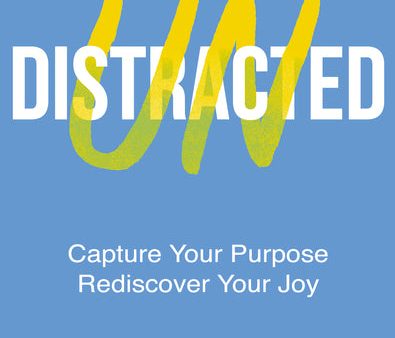 Undistracted: Capture Your Purpose. Rediscover Your Joy. Sale