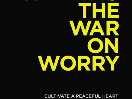 Winning the War on Worry: Cultivate a Peaceful Heart and a Confident Mind Online Sale