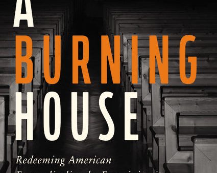 A Burning House Video Study: Redeeming American Evangelicalism by Examining Its History, Mission, and Message Sale