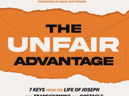 The Unfair Advantage: 7 Keys from the Life of Joseph for Transforming Any Obstacle into an Opportunity - Audiobook (Unabridged) For Discount