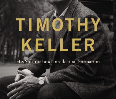 Timothy Keller: His Spiritual and Intellectual Formation Online Hot Sale