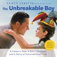 The Unbreakable Boy: A Father s Fear, a Son s Courage, and a Story of Unconditional Love - Audiobook (Unabridged) For Sale