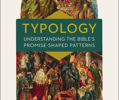 Typology─Understanding the Bible s Promise-Shaped Patterns: How Old Testament Expectations are Fulfilled in Christ Supply