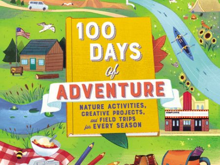 100 Days of Adventure: Nature Activities, Creative Projects, and Field Trips for Every Season For Discount