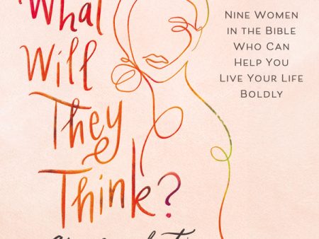 What Will They Think?: Nine Women in the Bible Who Can Help You Live Your Life Boldly - Audiobook (Unabridged) Sale