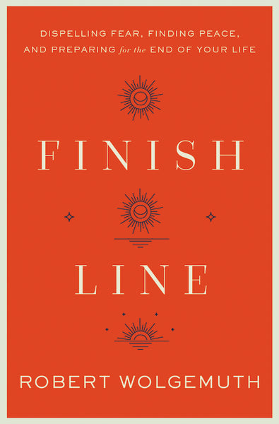 Finish Line: Dispelling Fear, Finding Peace, and Preparing for the End of Your Life Supply