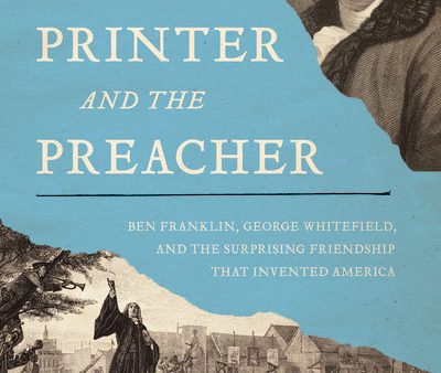 The Printer and the Preacher: Ben Franklin, George Whitefield, and the Surprising Friendship that Invented America on Sale