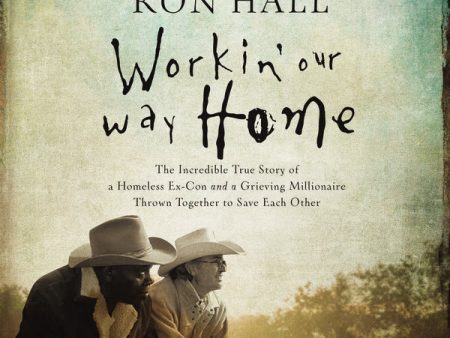 Workin  Our Way Home: The Incredible True Story of a Homeless Ex-Con and a Grieving Millionaire Thrown Together to Save Each Other - Audiobook (Unabridged) Online Sale