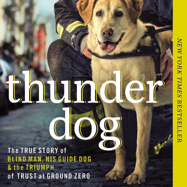 Thunder Dog: The True Story of a Blind Man, His Guide Dog, and the Triumph of Trust at Ground Zero - Audiobook (Unabridged) Sale